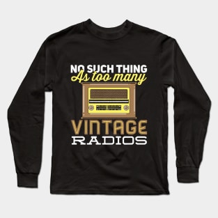 No Such Thing As Too Many Vintage Radios Long Sleeve T-Shirt